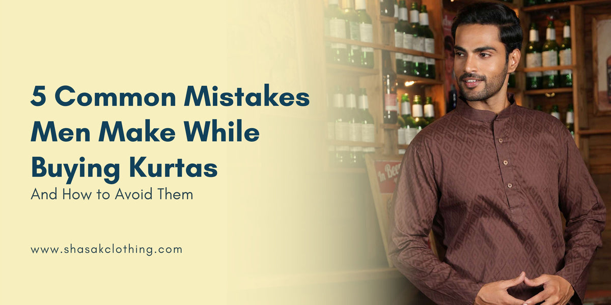 5 Common Mistakes Men Make While Buying Kurtas And How to Avoid Them