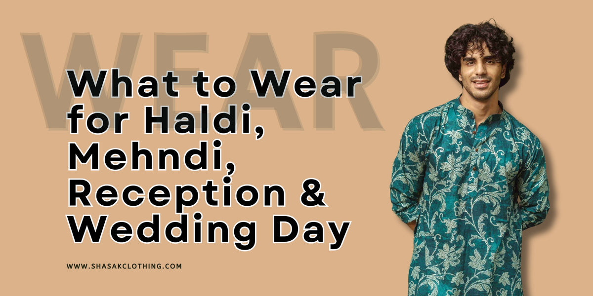 What to Wear for Haldi Mehndi Reception & Wedding Day Mens Comfort Guide